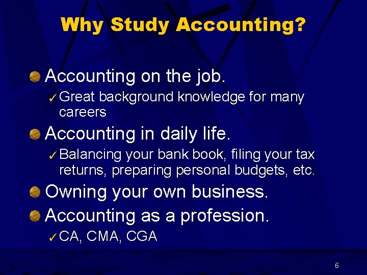 Why Study Accounting? Accounting on the job. ✓ Great background knowledge for many careers