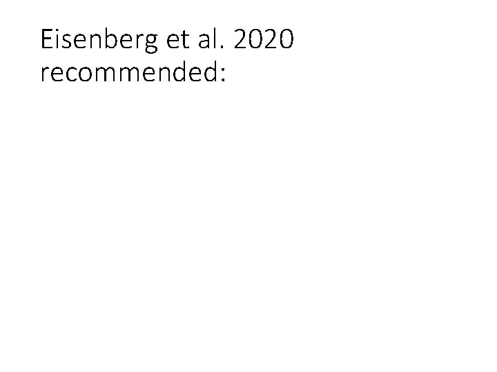 Eisenberg et al. 2020 recommended: 