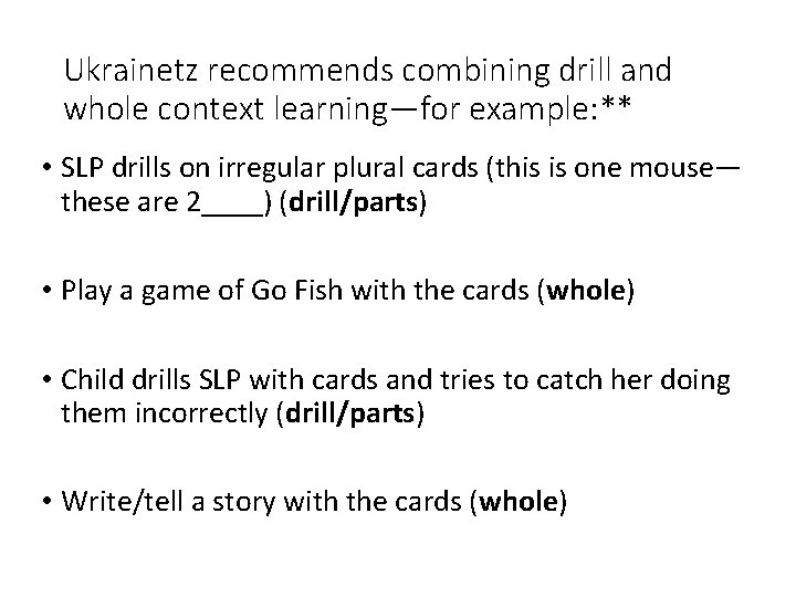 Ukrainetz recommends combining drill and whole context learning—for example: ** • SLP drills on