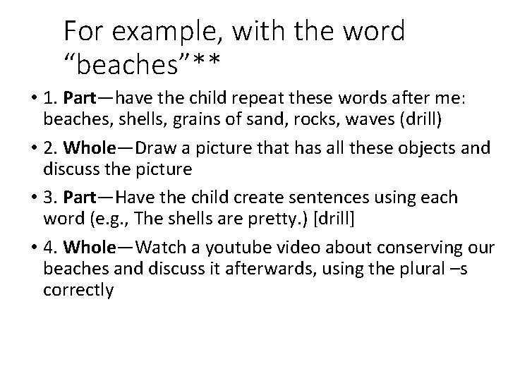 For example, with the word “beaches”** • 1. Part—have the child repeat these words For example, with the word “beaches”** • 1. Part—have the child repeat these words