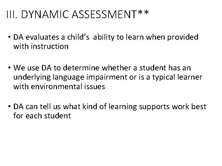 III. DYNAMIC ASSESSMENT** • DA evaluates a child’s ability to learn when provided with