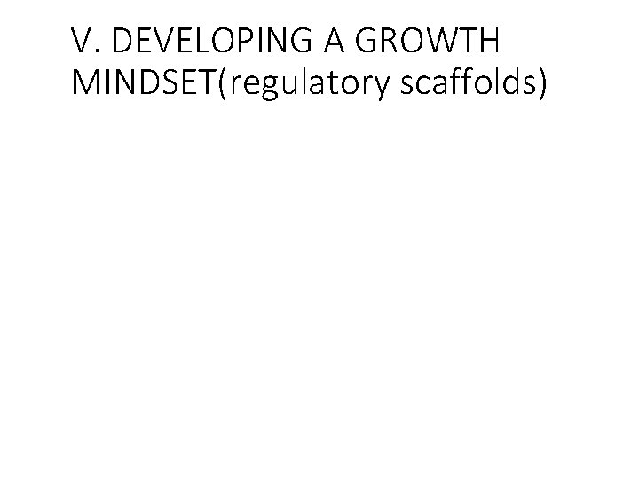 V. DEVELOPING A GROWTH MINDSET(regulatory scaffolds) 