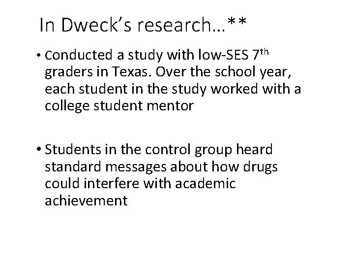 In Dweck’s research…** • Conducted a study with low-SES 7 th graders in Texas.