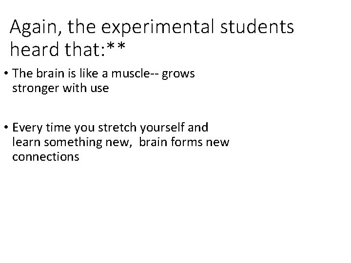 Again, the experimental students heard that: ** • The brain is like a muscle--