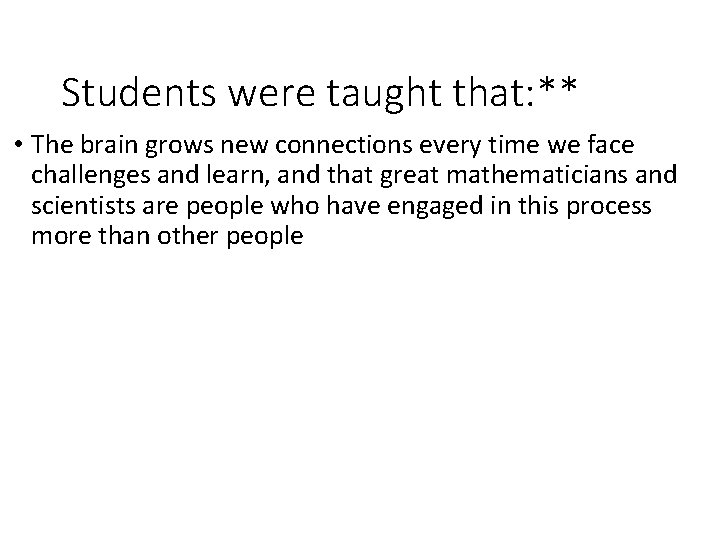 Students were taught that: ** • The brain grows new connections every time we