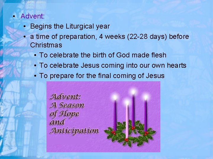  • Advent: • Begins the Liturgical year • a time of preparation, 4