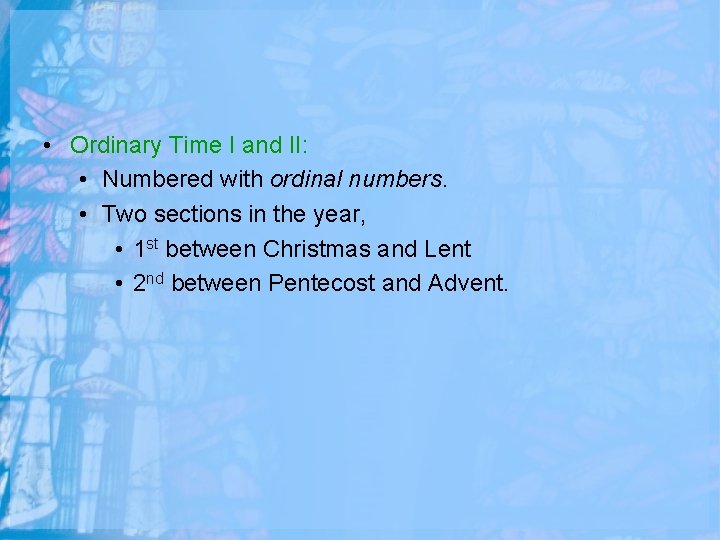  • Ordinary Time I and II: • Numbered with ordinal numbers. • Two
