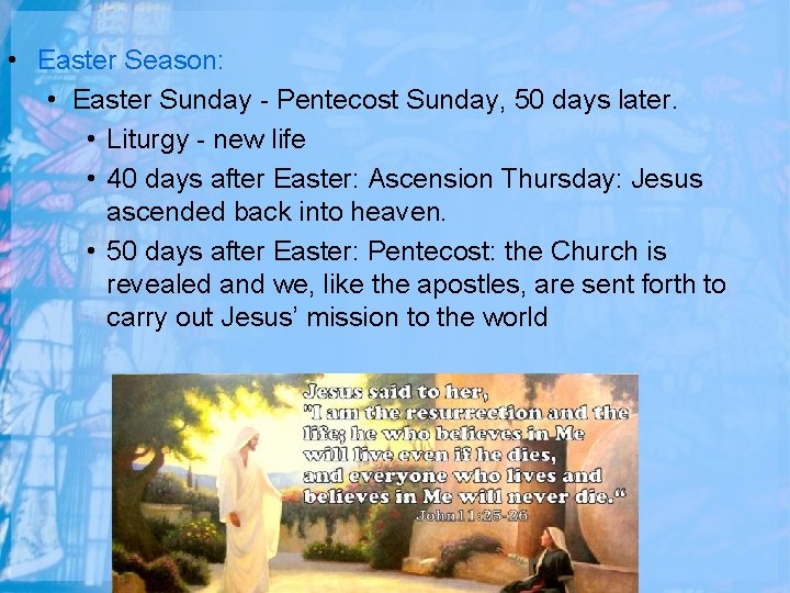  • Easter Season: • Easter Sunday - Pentecost Sunday, 50 days later. •