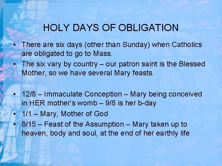 HOLY DAYS OF OBLIGATION • There are six days (other than Sunday) when Catholics