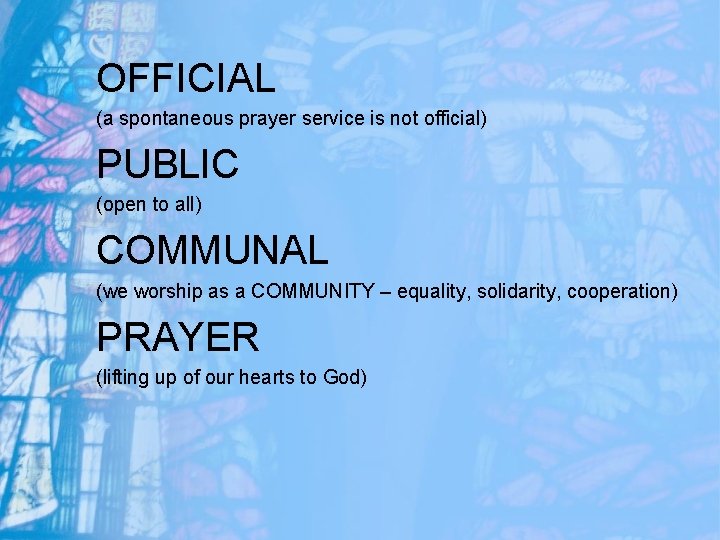 OFFICIAL (a spontaneous prayer service is not official) PUBLIC (open to all) COMMUNAL (we