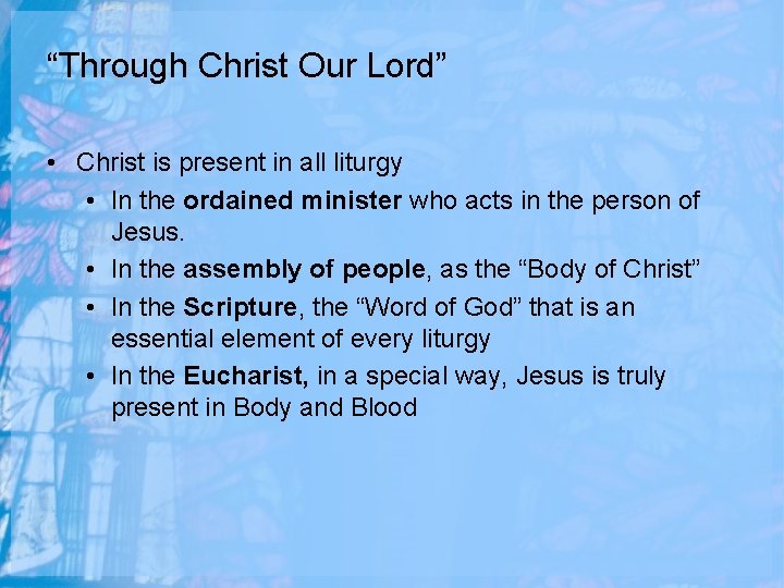“Through Christ Our Lord” • Christ is present in all liturgy • In the