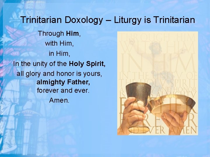 Trinitarian Doxology – Liturgy is Trinitarian Through Him, with Him, in Him, In the