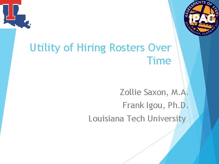 Utility of Hiring Rosters Over Time Zollie Saxon, M. A. Frank Igou, Ph. D.