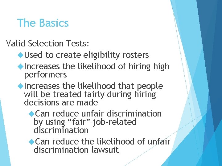 The Basics Valid Selection Tests: Used to create eligibility rosters Increases the likelihood of