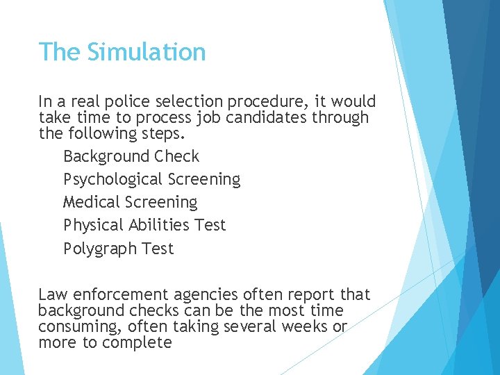 The Simulation In a real police selection procedure, it would take time to process