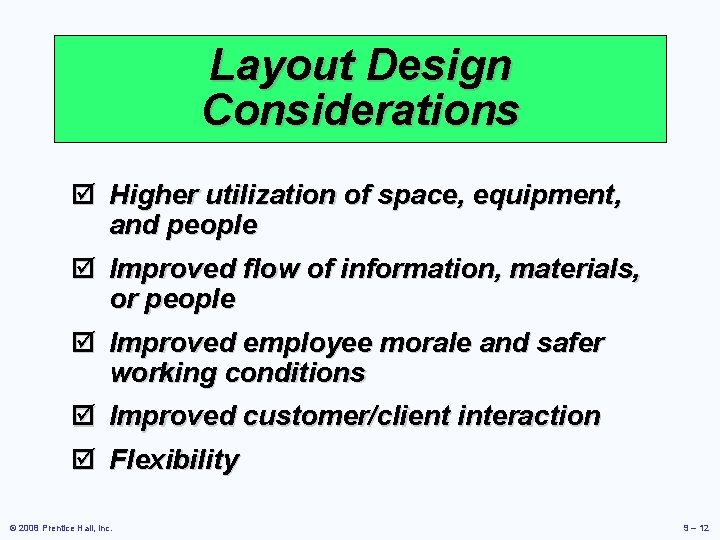 Layout Design Considerations þ Higher utilization of space, equipment, and people þ Improved flow