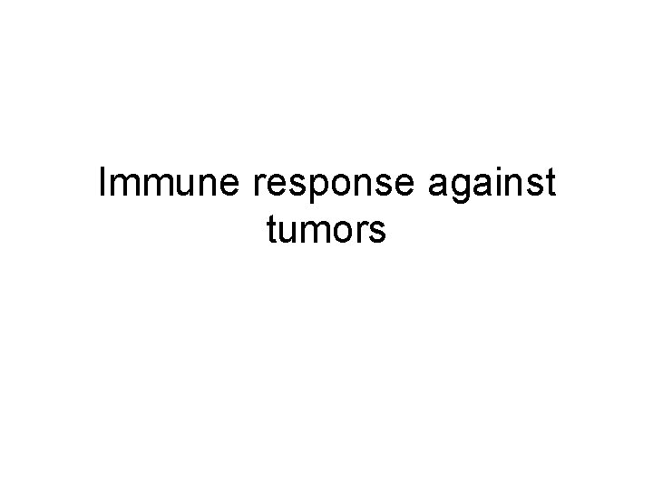 Immune response against tumors 