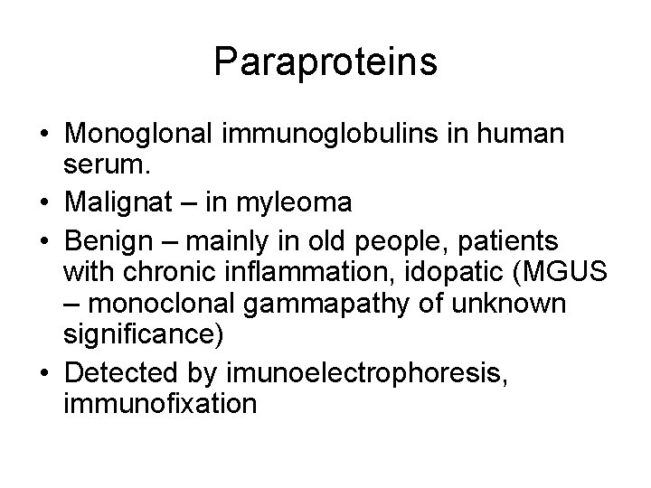 Paraproteins • Monoglonal immunoglobulins in human serum. • Malignat – in myleoma • Benign
