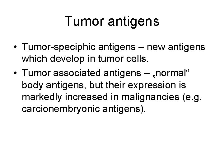 Tumor antigens • Tumor-speciphic antigens – new antigens which develop in tumor cells. •