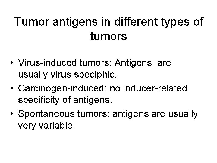 Tumor antigens in different types of tumors • Virus-induced tumors: Antigens are usually virus-speciphic.