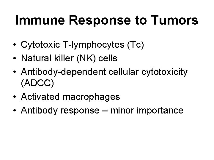 Immune Response to Tumors • Cytotoxic T-lymphocytes (Tc) • Natural killer (NK) cells •