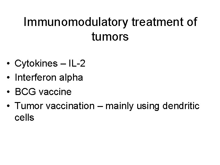 Immunomodulatory treatment of tumors • • Cytokines – IL-2 Interferon alpha BCG vaccine Tumor