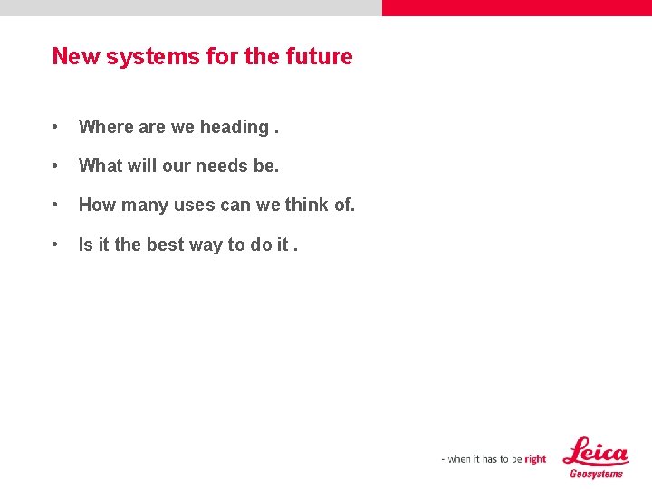 New systems for the future • Where are we heading. • What will our