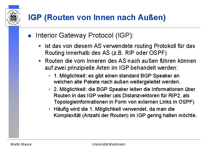 IGP (Routen von Innen nach Außen) l Interior Gateway Protocol (IGP): § ist das