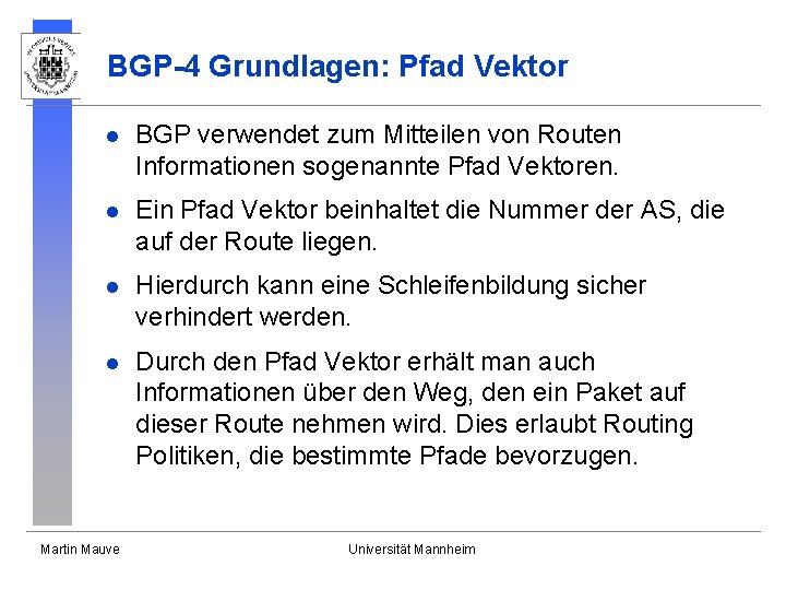 BGP-4 Grundlagen: Pfad Vektor l BGP verwendet zum Mitteilen von Routen Informationen sogenannte Pfad