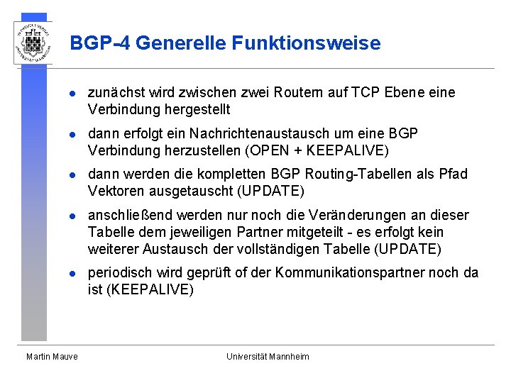 BGP-4 Generelle Funktionsweise l zunächst wird zwischen zwei Routern auf TCP Ebene eine Verbindung