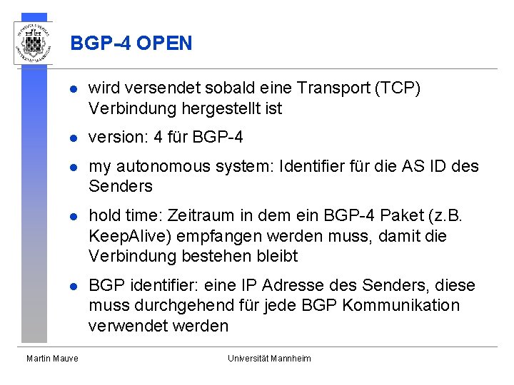 BGP-4 OPEN l wird versendet sobald eine Transport (TCP) Verbindung hergestellt ist l version: