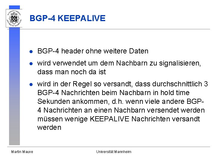 BGP-4 KEEPALIVE l BGP-4 header ohne weitere Daten l wird verwendet um dem Nachbarn