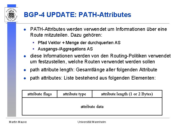 BGP-4 UPDATE: PATH-Attributes l PATH-Attributes werden verwendet um Informationen über eine Route mitzuteilen. Dazu