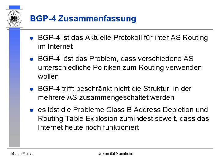 BGP-4 Zusammenfassung l BGP-4 ist das Aktuelle Protokoll für inter AS Routing im Internet