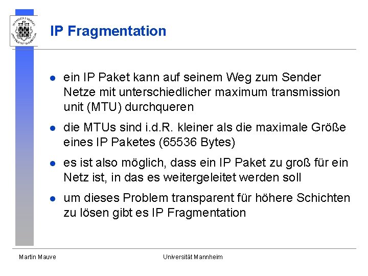 IP Fragmentation l ein IP Paket kann auf seinem Weg zum Sender Netze mit