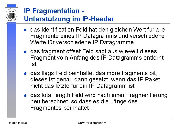 IP Fragmentation Unterstützung im IP-Header l das identification Feld hat den gleichen Wert für