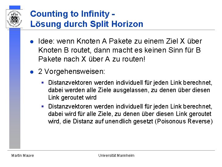 Counting to Infinity Lösung durch Split Horizon l Idee: wenn Knoten A Pakete zu