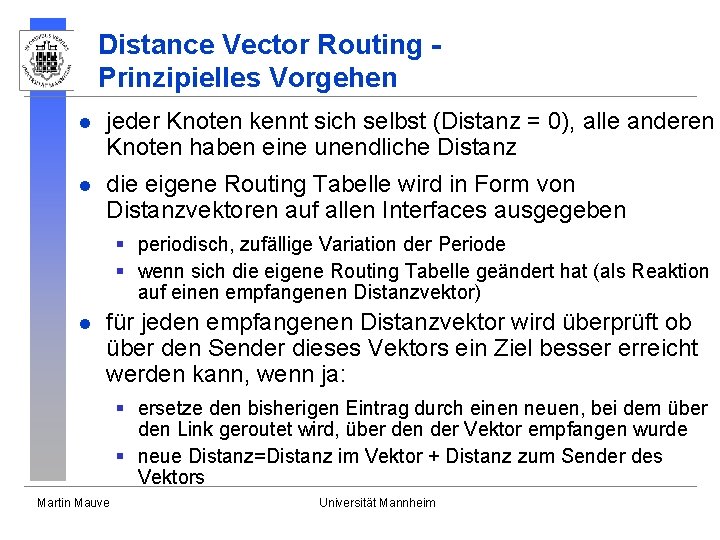 Distance Vector Routing Prinzipielles Vorgehen l jeder Knoten kennt sich selbst (Distanz = 0),