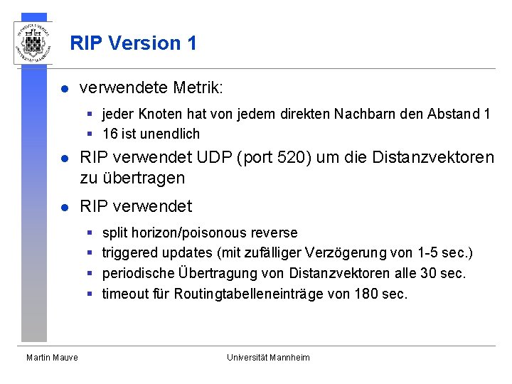 RIP Version 1 l verwendete Metrik: § jeder Knoten hat von jedem direkten Nachbarn