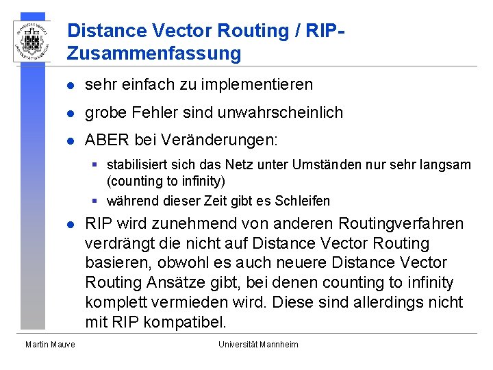 Distance Vector Routing / RIPZusammenfassung l sehr einfach zu implementieren l grobe Fehler sind