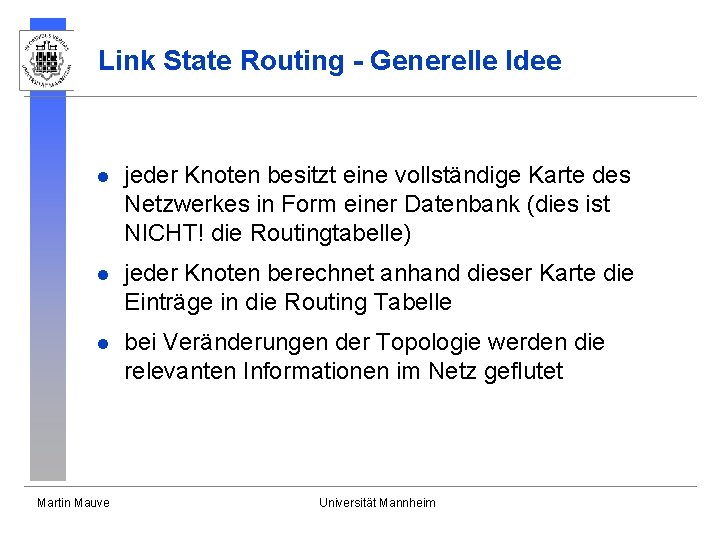 Link State Routing - Generelle Idee l jeder Knoten besitzt eine vollständige Karte des