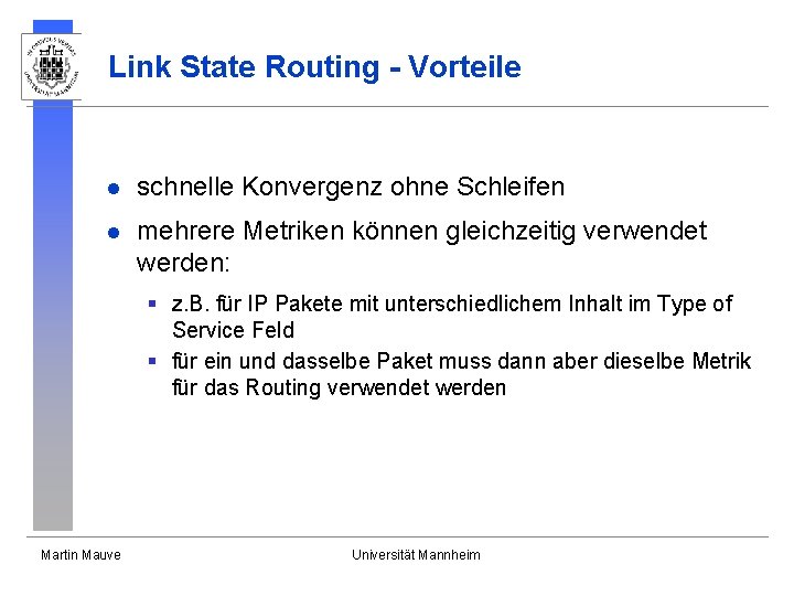 Link State Routing - Vorteile l schnelle Konvergenz ohne Schleifen l mehrere Metriken können