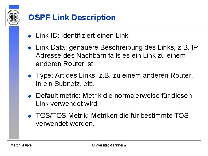 OSPF Link Description l Link ID: Identifiziert einen Link l Link Data: genauere Beschreibung