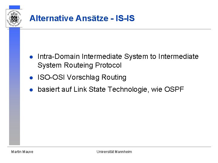 Alternative Ansätze - IS-IS l Intra-Domain Intermediate System to Intermediate System Routeing Protocol l