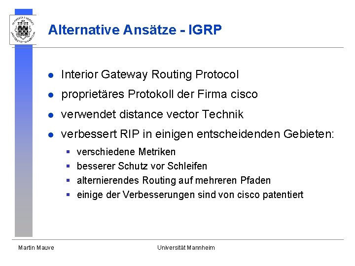 Alternative Ansätze - IGRP l Interior Gateway Routing Protocol l proprietäres Protokoll der Firma