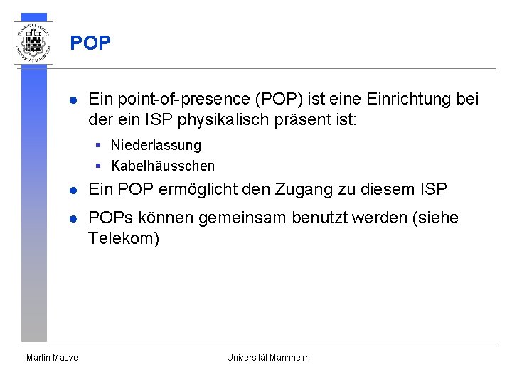 POP l Ein point-of-presence (POP) ist eine Einrichtung bei der ein ISP physikalisch präsent