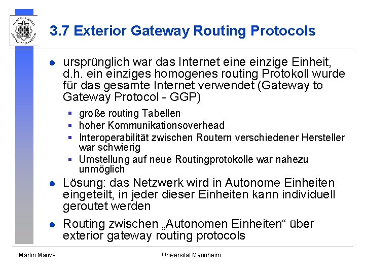 3. 7 Exterior Gateway Routing Protocols l ursprünglich war das Internet eine einzige Einheit,