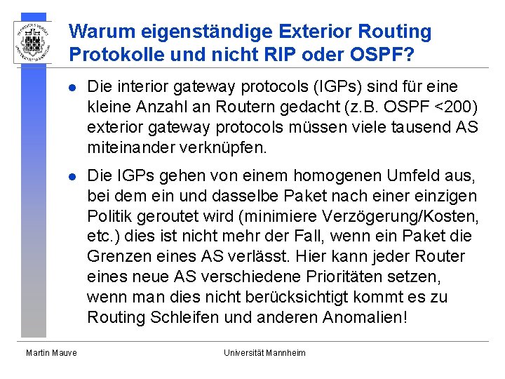 Warum eigenständige Exterior Routing Protokolle und nicht RIP oder OSPF? l Die interior gateway