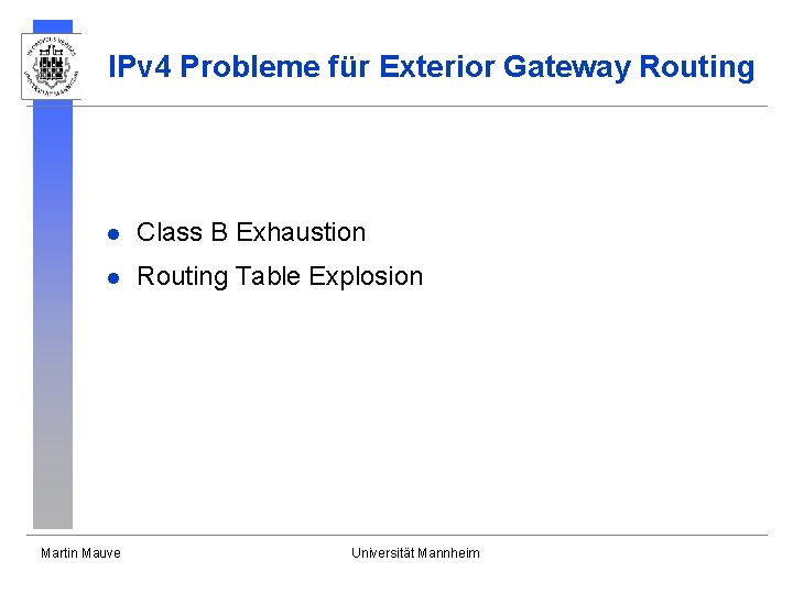 IPv 4 Probleme für Exterior Gateway Routing l Class B Exhaustion l Routing Table