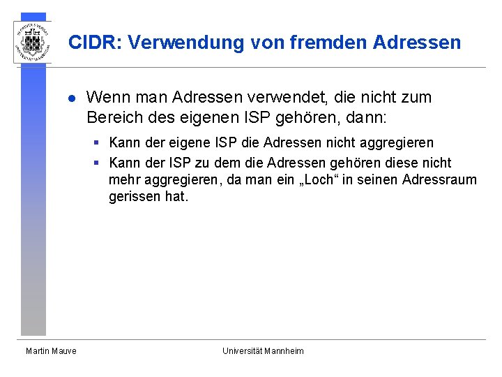 CIDR: Verwendung von fremden Adressen l Wenn man Adressen verwendet, die nicht zum Bereich